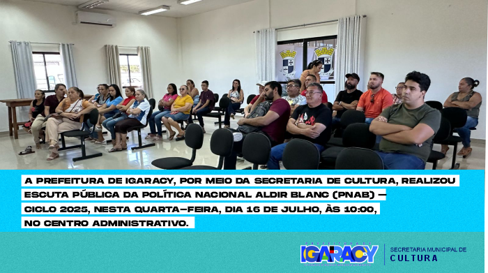 A Prefeitura de Igaracy, por meio da Secretaria de Cultura, realizou   Escuta Pública da Política Nacional Aldir Blanc (PNAB) – Ciclo 2025, nesta Quarta-feira, dia 16 de julho, às 10:00, no Centro Administrativo.